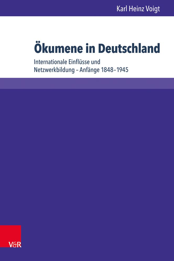 Okumene in Deutschland: Internationale Einflusse und Netzwerkbildung - Anfange 1848-1945