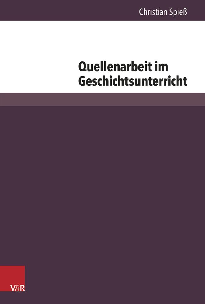 Quellenarbeit im Geschichtsunterricht: Die empirische Rekonstruktion von Kompetenzerwerb im Umgang mit Quellen