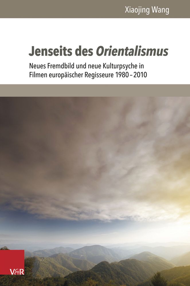 Jenseits des Orientalismus: Neues Fremdbild und neue Kulturpsyche in Filmen europaischer Regisseure 1980-2010
