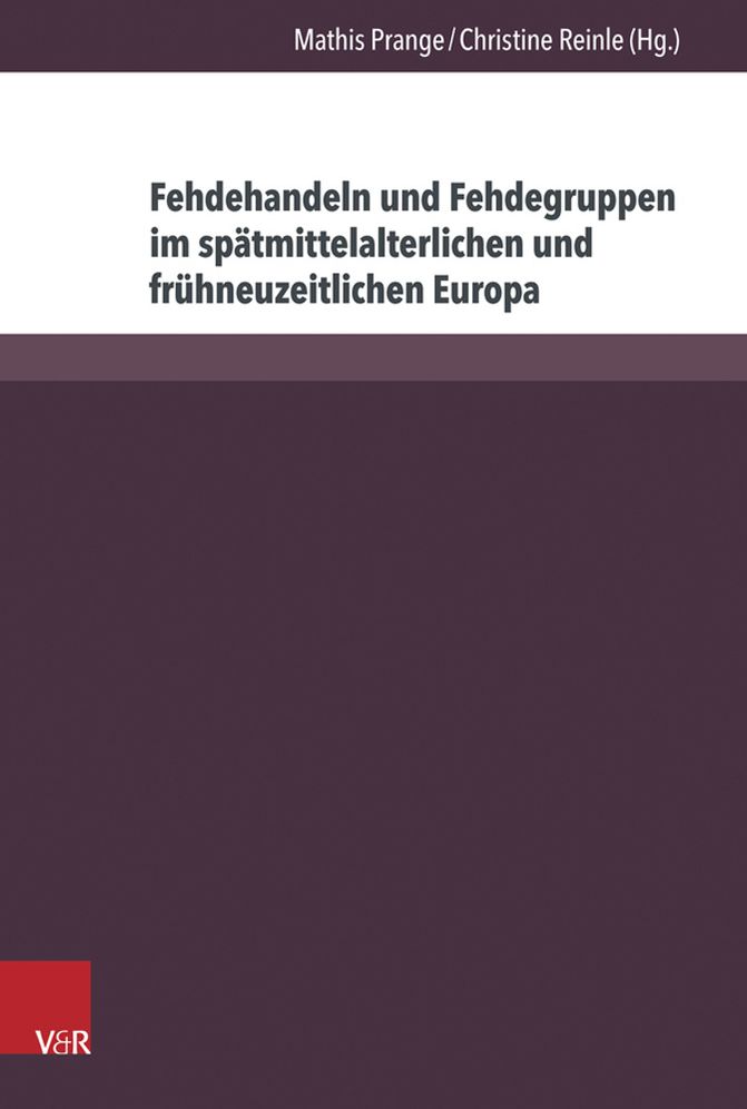 Fehdehandeln und Fehdegruppen im spatmittelalterlichen und fruhneuzeitlichen Europa