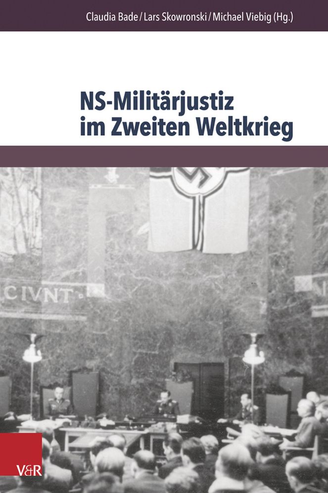 NS-Militarjustiz im Zweiten Weltkrieg: Disziplinierungs- und Repressionsinstrument in europaischer Dimension