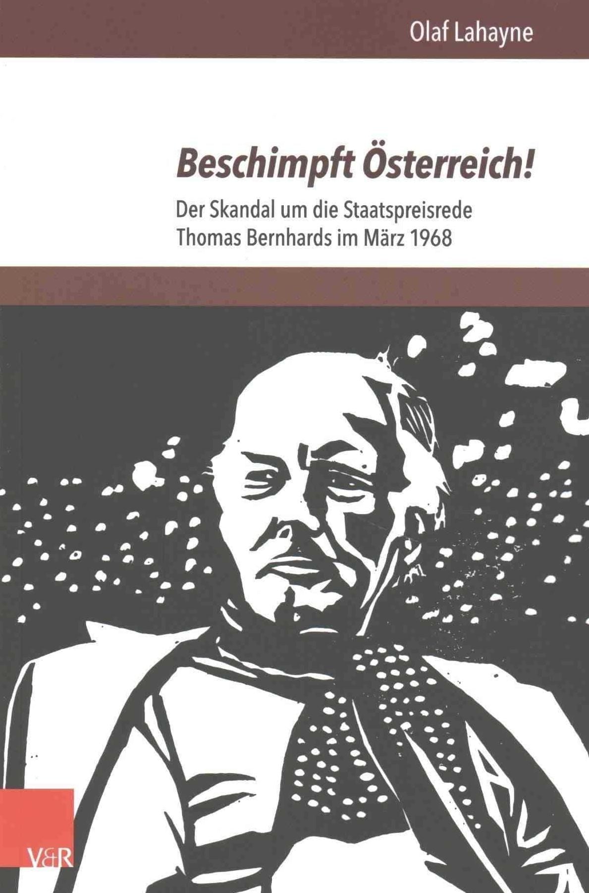 Beschimpft Osterreich!: Der Skandal um die Staatspreisrede Thomas Bernhards im Marz 1968