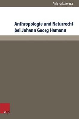 Anthropologie Und Naturrecht Bei Johann Georg Hamann