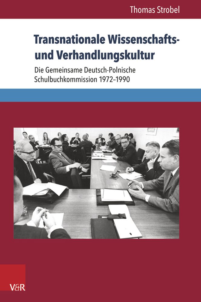 Transnationale Wissenschafts- Und Verhandlungskultur: Die Gemeinsame Deutsch-Polnische Schulbuchkommission 1972-1990
