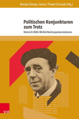Politischen Konjunkturen Zum Trotz: Heinrich Bolls Wirklichkeitsreprasentationen
