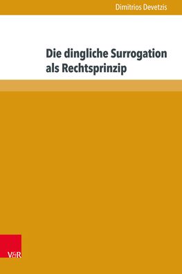 Die Dingliche Surrogation ALS Rechtsprinzip: Extra Legem - Intra Ius