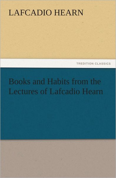 Books and Habits from the Lectures of Lafcadio Hearn