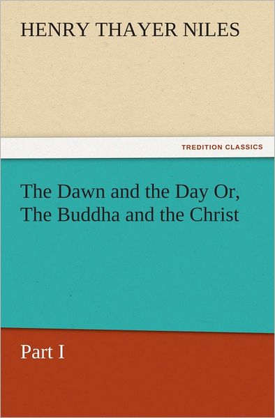 The Dawn and the Day Or, The Buddha and the Christ, Part I