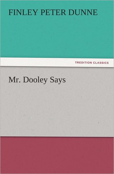 Mr. Dooley Says
