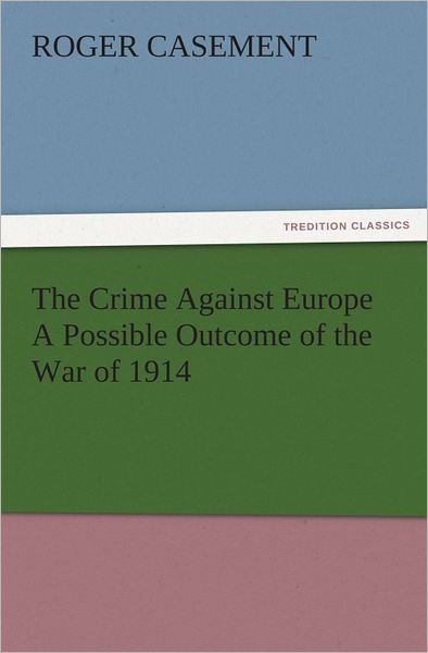 The Crime Against Europe A Possible Outcome of the War of 1914
