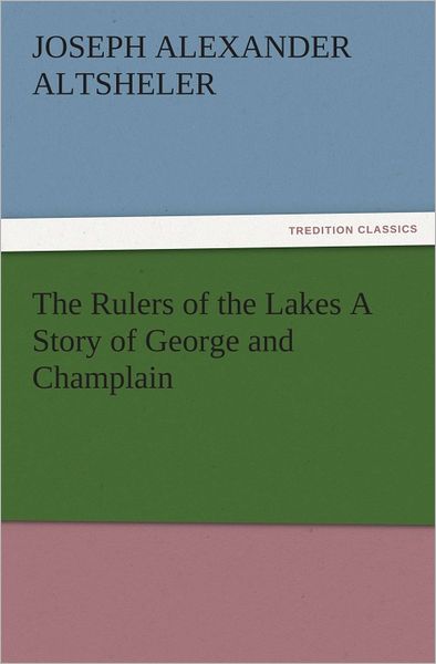 The Rulers of the Lakes A Story of George and Champlain