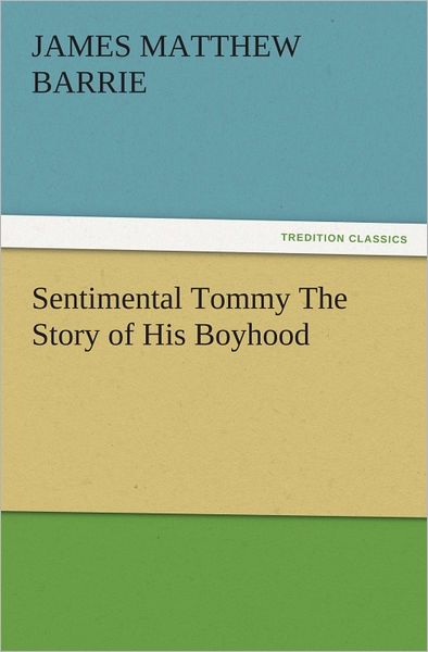 Sentimental Tommy The Story of His Boyhood