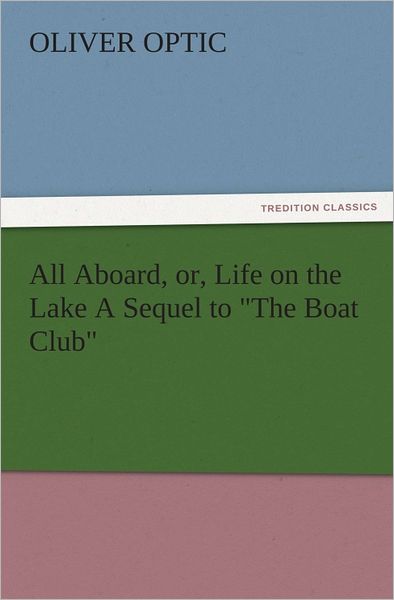 All Aboard, or, Life on the Lake A Sequel to "The Boat Club