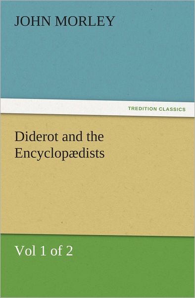 Diderot and the Encyclopædists (Vol 1 of 2)