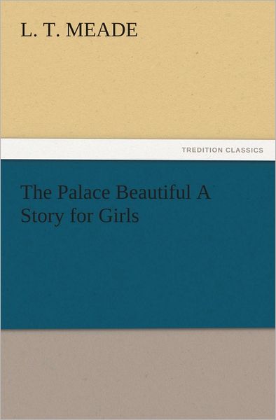 The Palace Beautiful A Story for Girls