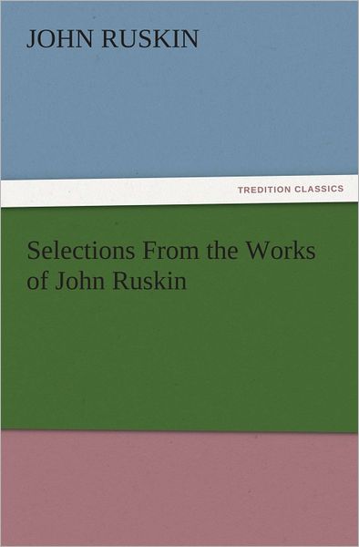 Selections From the Works of John Ruskin