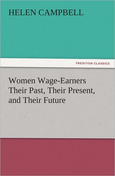 Women Wage-Earners Their Past, Their Present, and Their Future
