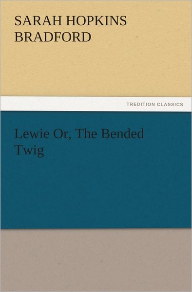 Lewie Or, The Bended Twig