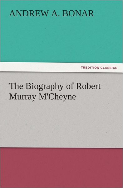 The Biography of Robert Murray M'Cheyne