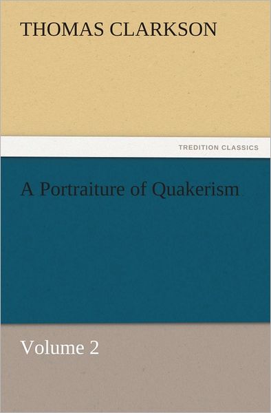 A Portraiture of Quakerism, Volume 2