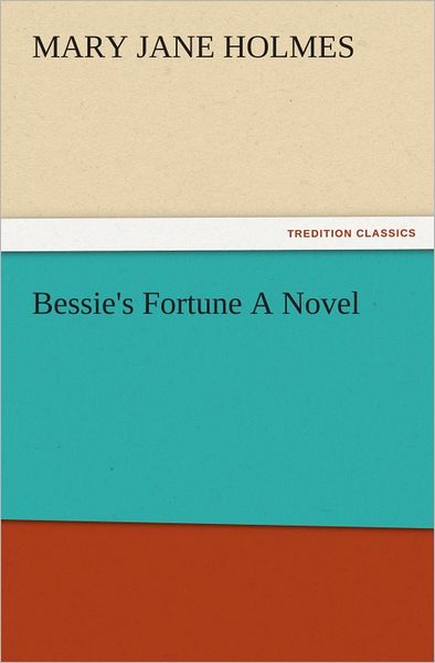 Bessie's Fortune A Novel