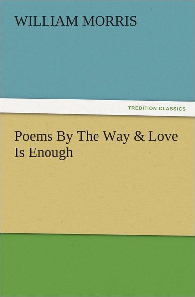 Poems By The Way & Love Is Enough