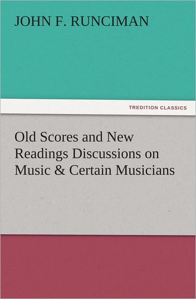 Old Scores and New Readings Discussions on Music & Certain Musicians