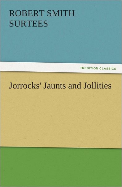 Jorrocks' Jaunts and Jollities