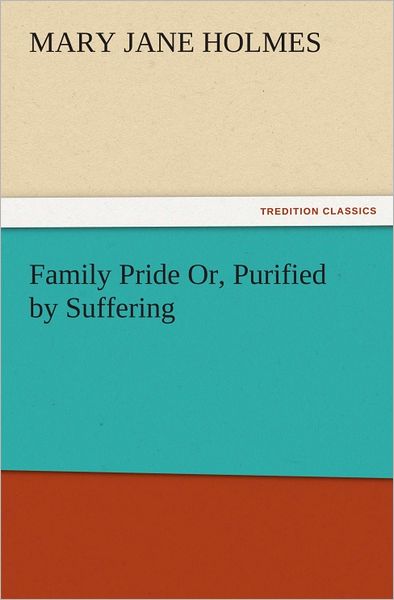 Family Pride Or, Purified by Suffering