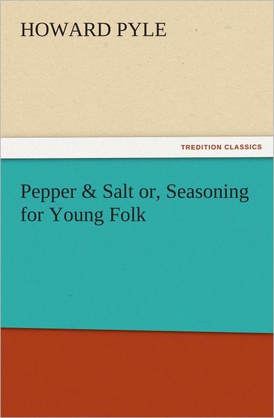 Pepper & Salt or, Seasoning for Young Folk