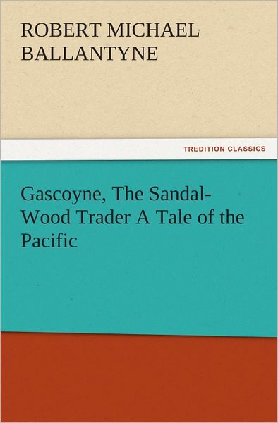 Gascoyne, The Sandal-Wood Trader A Tale of the Pacific