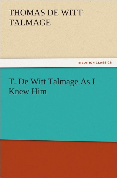 T. De Witt Talmage As I Knew Him