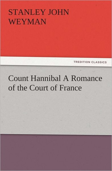 Count Hannibal A Romance of the Court of France