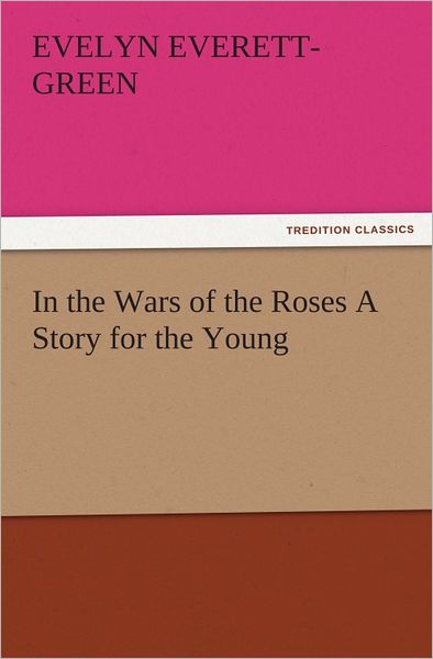 In the Wars of the Roses A Story for the Young