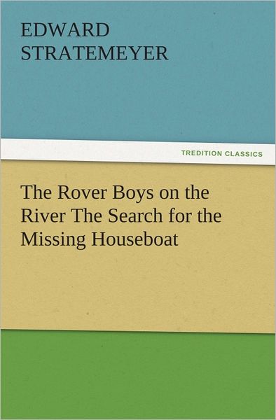 The Rover Boys on the River The Search for the Missing Houseboat