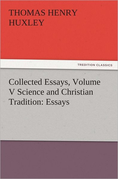 Collected Essays, Volume V Science and Christian Tradition: Essays