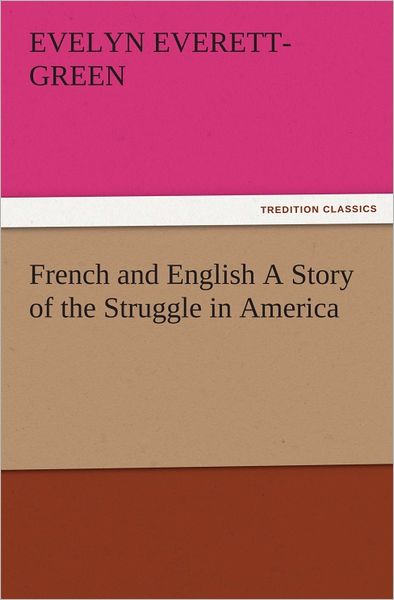 French and English A Story of the Struggle in America