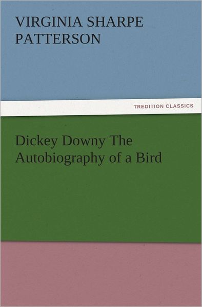 Dickey Downy The Autobiography of a Bird