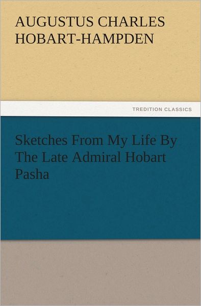 Sketches From My Life By The Late Admiral Hobart Pasha
