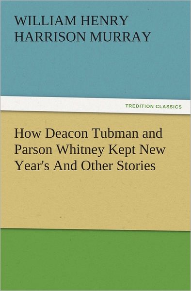 How Deacon Tubman and Parson Whitney Kept New Year's And Other Stories