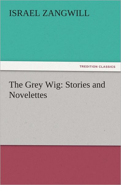 The Grey Wig: Stories and Novelettes