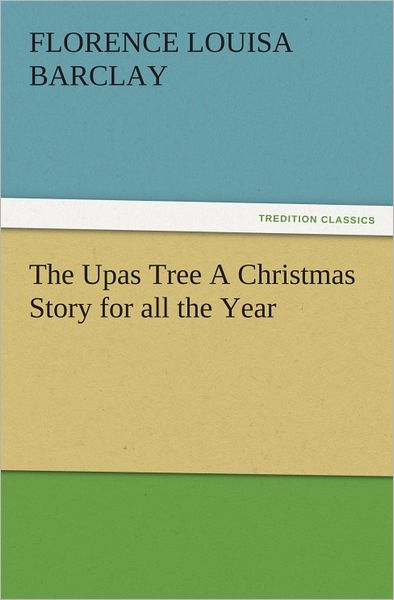 The Upas Tree A Christmas Story for all the Year