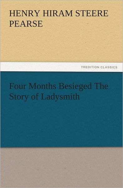 Four Months Besieged The Story of Ladysmith