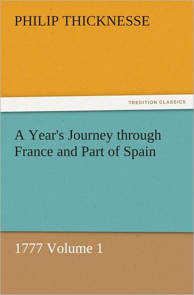 A Year's Journey through France and Part of Spain, 1777 Volume 1