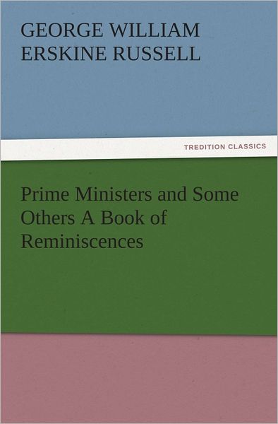 Prime Ministers and Some Others A Book of Reminiscences
