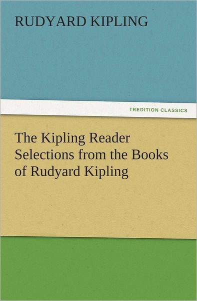 The Kipling Reader Selections from the Books of Rudyard Kipling