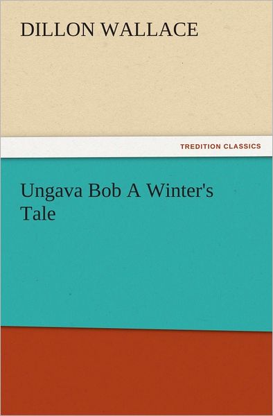 Ungava Bob A Winter's Tale