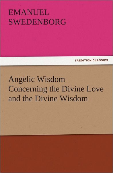 Angelic Wisdom Concerning the Divine Love and the Divine Wisdom
