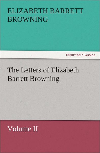 The Letters of Elizabeth Barrett Browning, Volume II