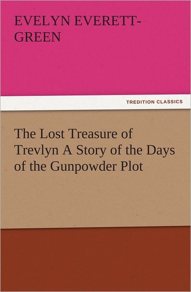 The Lost Treasure of Trevlyn A Story of the Days of the Gunpowder Plot